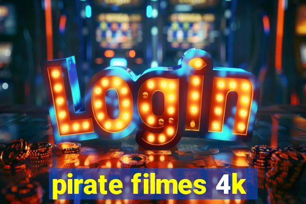 pirate filmes 4k
